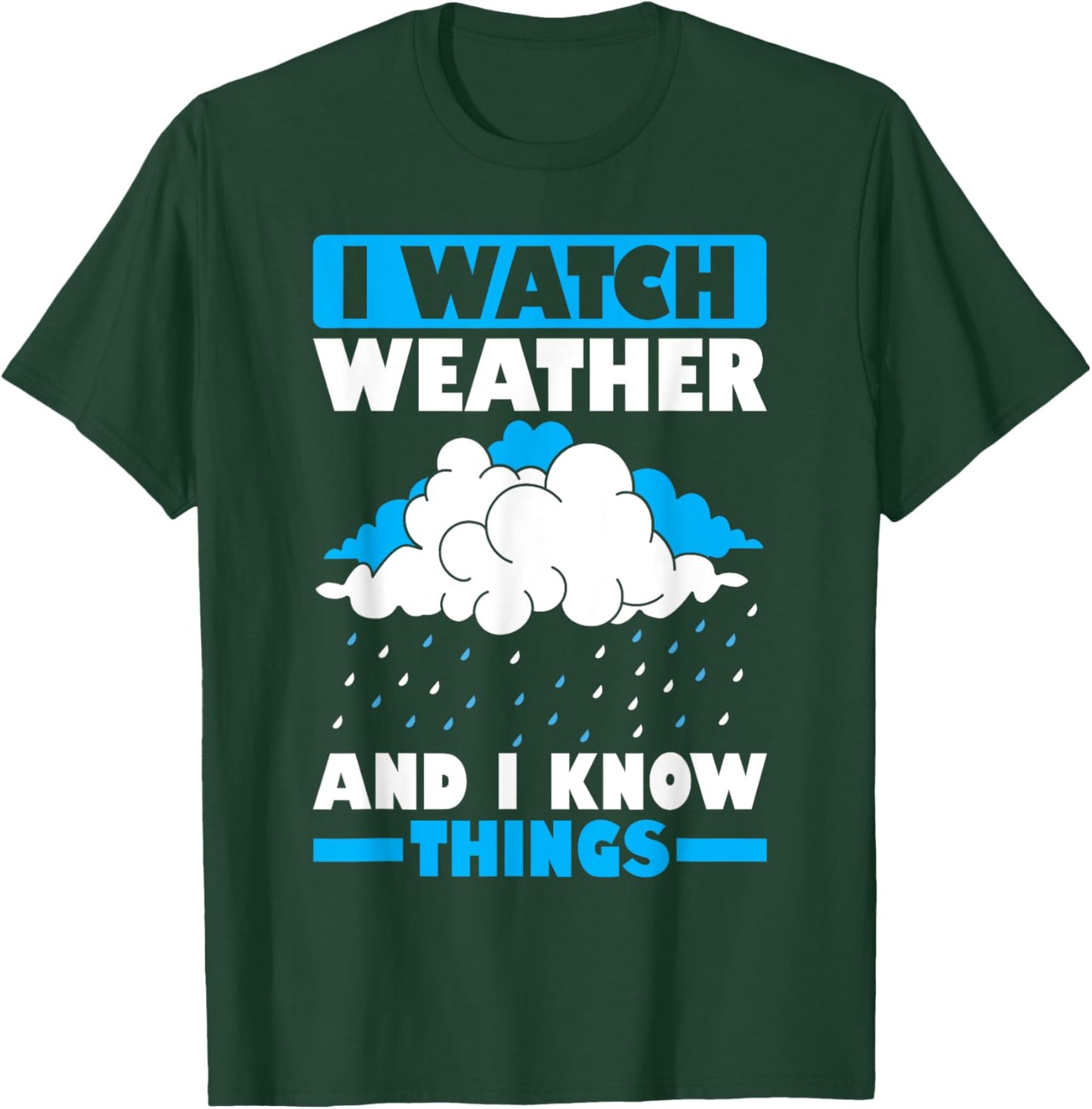 I Watch Weather And I Know Things Funny Storm Chasing T-Shirt - T-Shirt | Forest