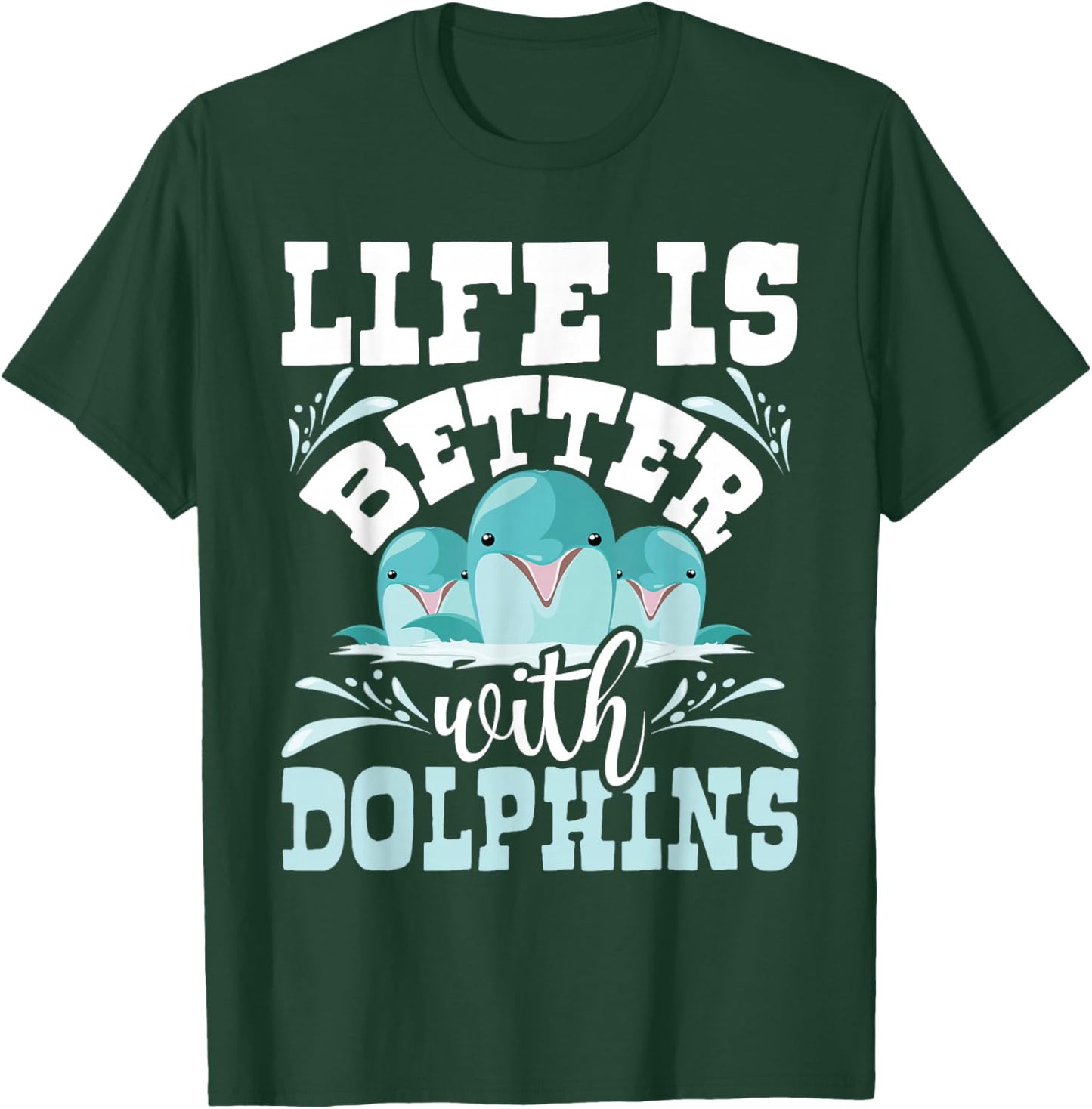 Life Is Better With Dolphins - Dolphin Whisperer Sea Animal T-Shirt - T-Shirt | Forest