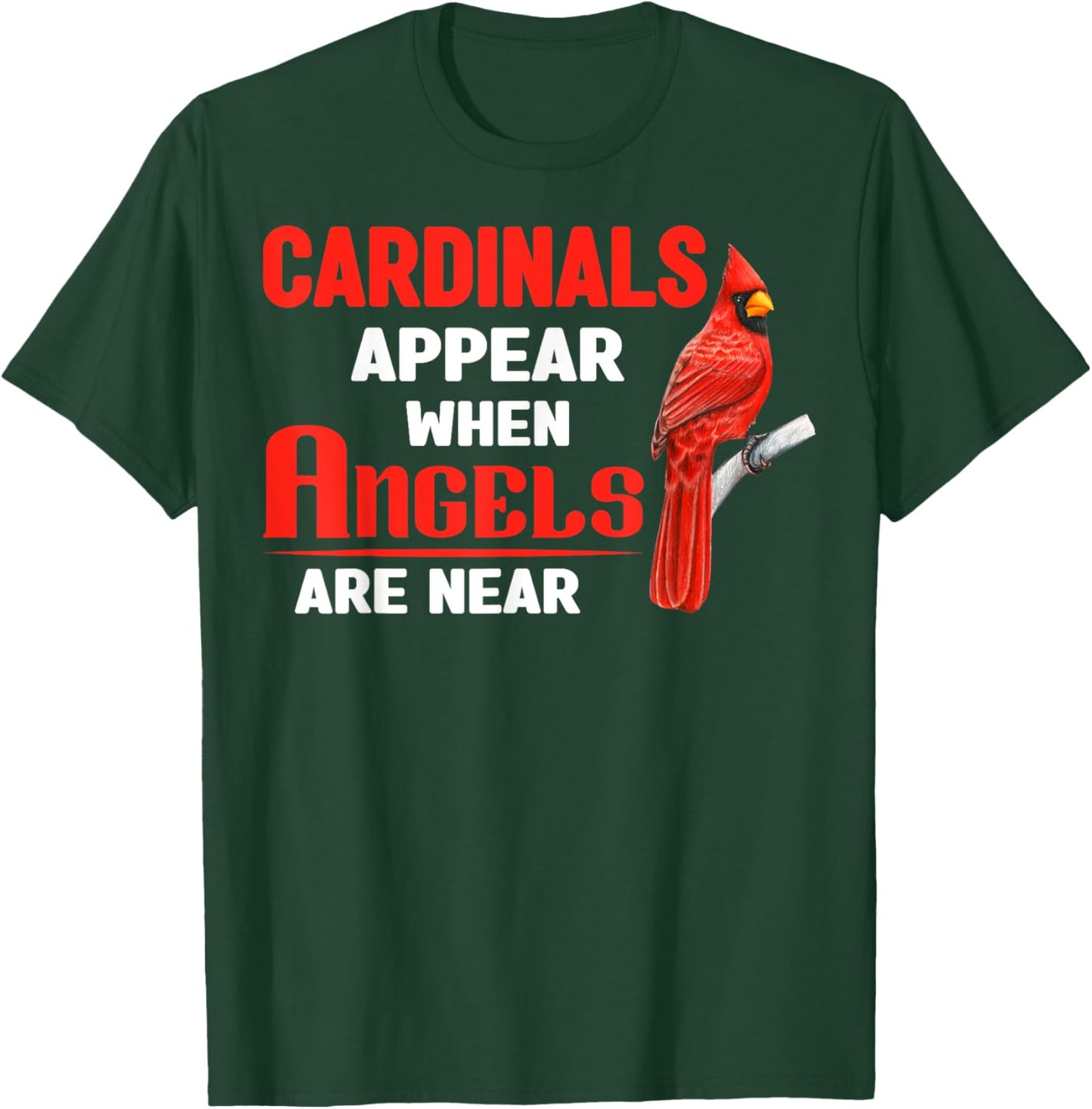 Cardinals Appear When Angels are near Clothing T-Shirt - T-Shirt | Forest
