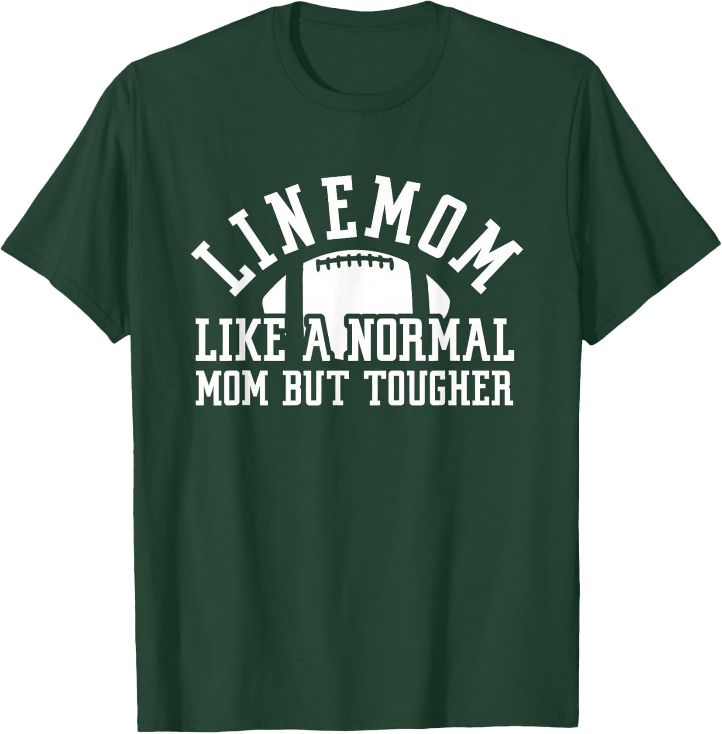 Linemom Like A Normal Mom But Tougher | Football Lineman Mom T-Shirt - T-Shirt | Forest