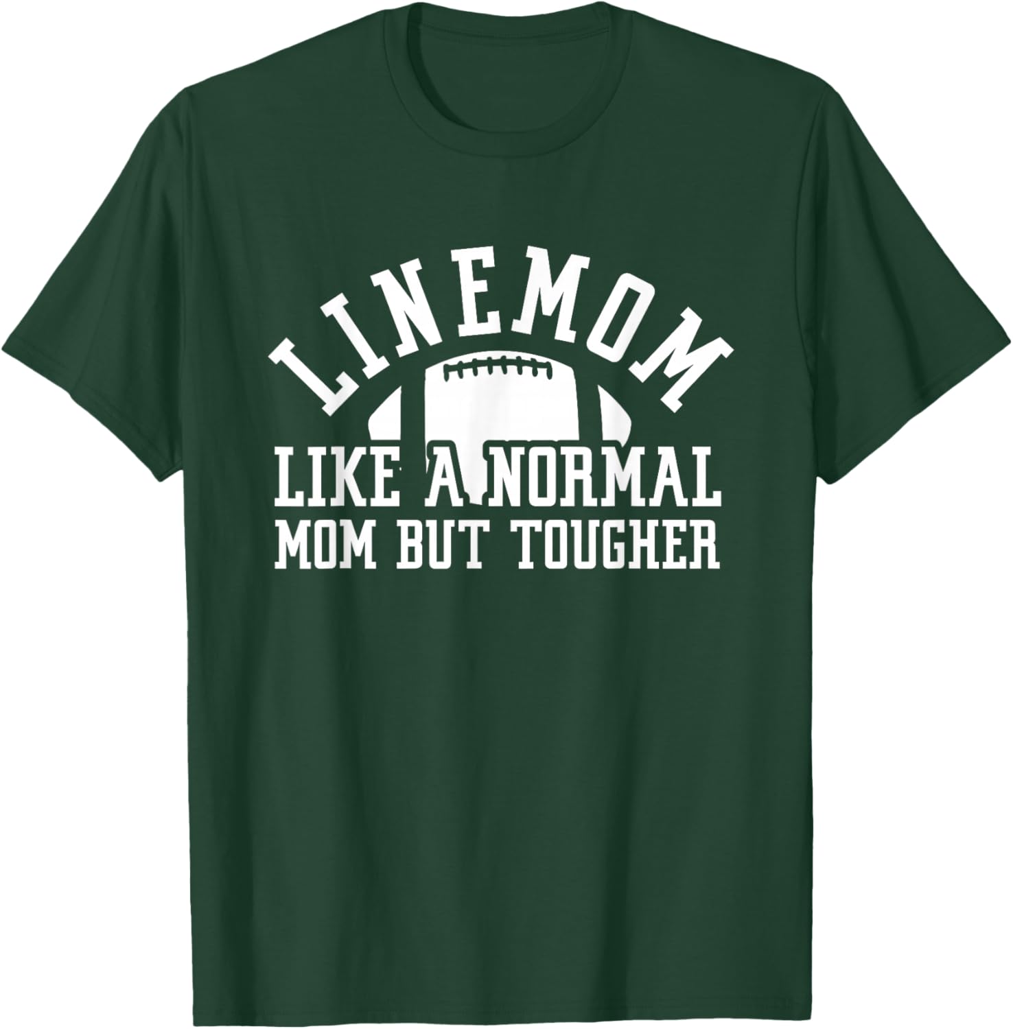 Linemom Like A Normal Mom But Tougher | Football Lineman Mom T-Shirt - T-Shirt | Forest