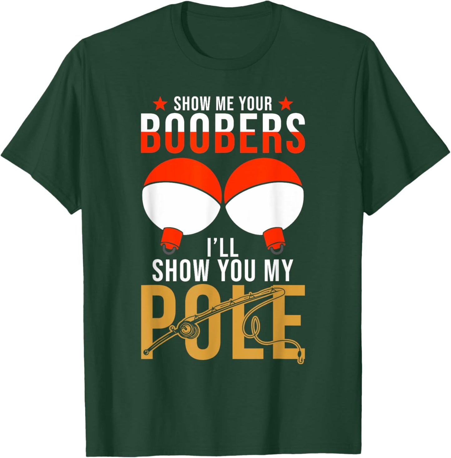 Fishing Puns - Show me your Boobers Ill show you my Pole T-Shirt - T-Shirt | Forest