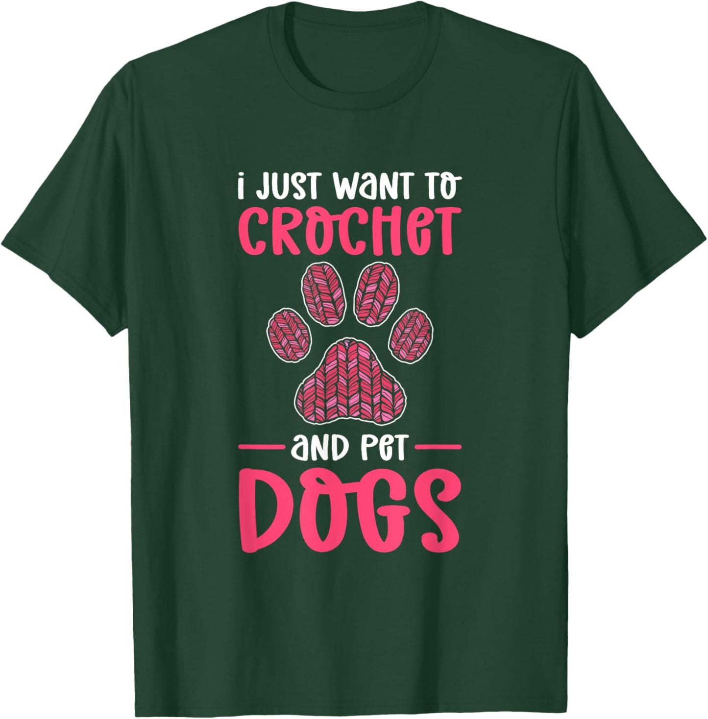 I Just Want To Crochet And Pet Dogs. Crocheting T-Shirt - T-Shirt | Forest
