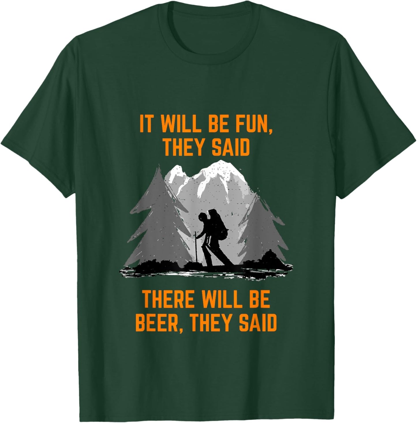 Hiking Saying It will be fun they said meme Beer and Hiking T-Shirt - T-Shirt | Forest