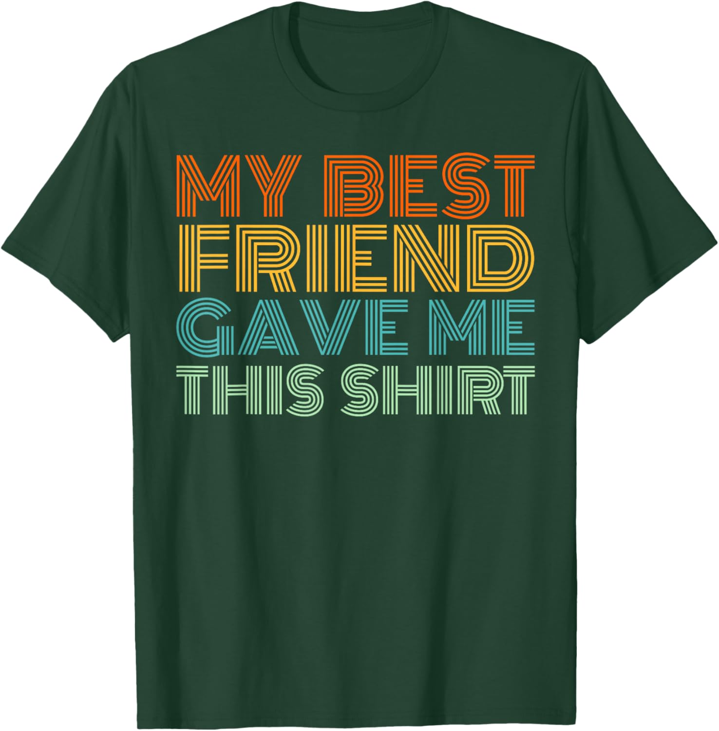 My Best Friend Gave Me This Shirt Funny Idea Old Retro Gifts T-Shirt - T-Shirt | Forest