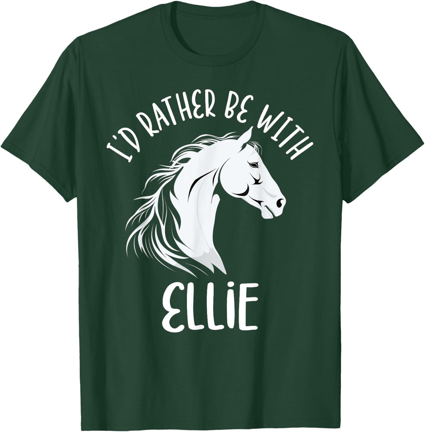 Personalized Horse Name I'd Rather Be With Ellie Horse T-Shirt - T-Shirt | Forest