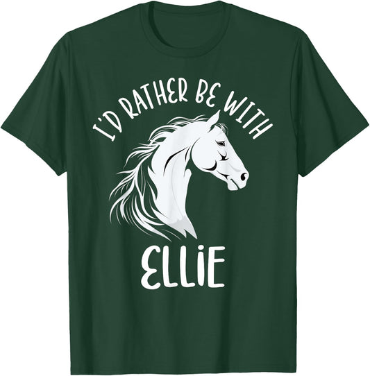 Personalized Horse Name I'd Rather Be With Ellie Horse T-Shirt - T-Shirt | Forest