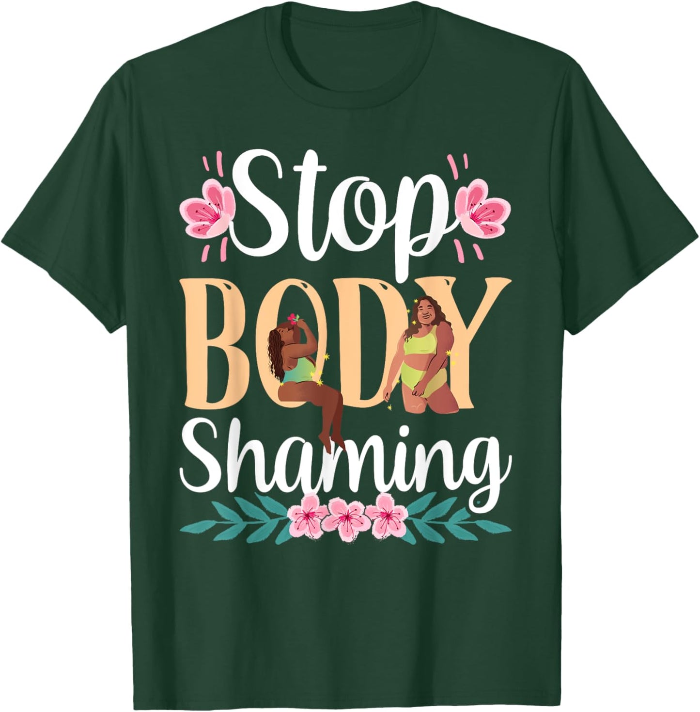 Stop Body Shaming Appearance Mocking End T-Shirt - T-Shirt | Forest