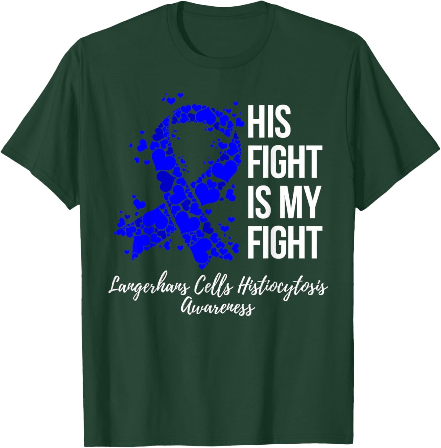 His Fight My Fight Langerhans Cells Histiocytosis Awareness T-Shirt - T-Shirt | Forest