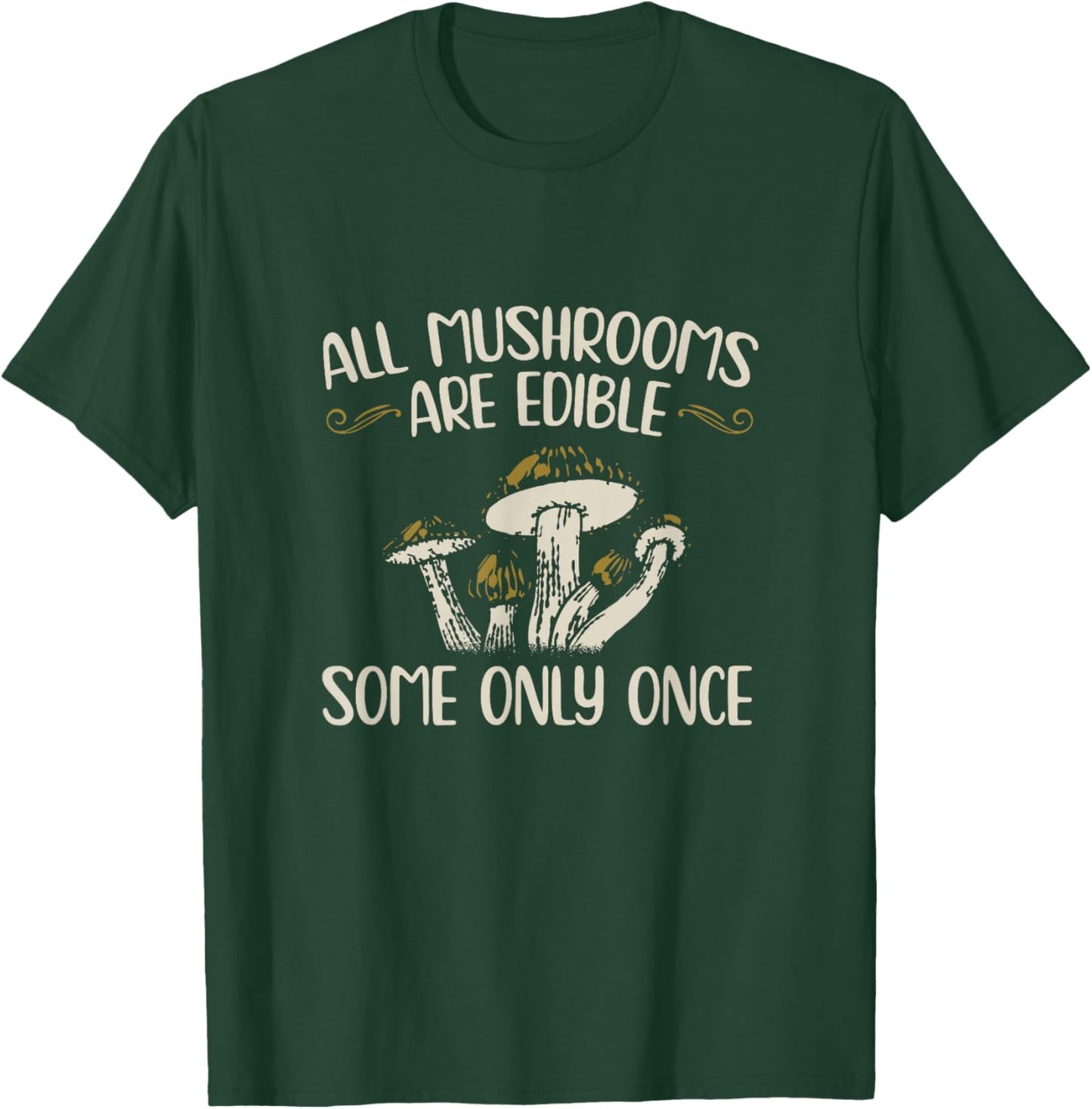 All Mushrooms Are Edible Some Only Once - Mushroom Collector Mushrooms T-Shirt - T-Shirt | Forest