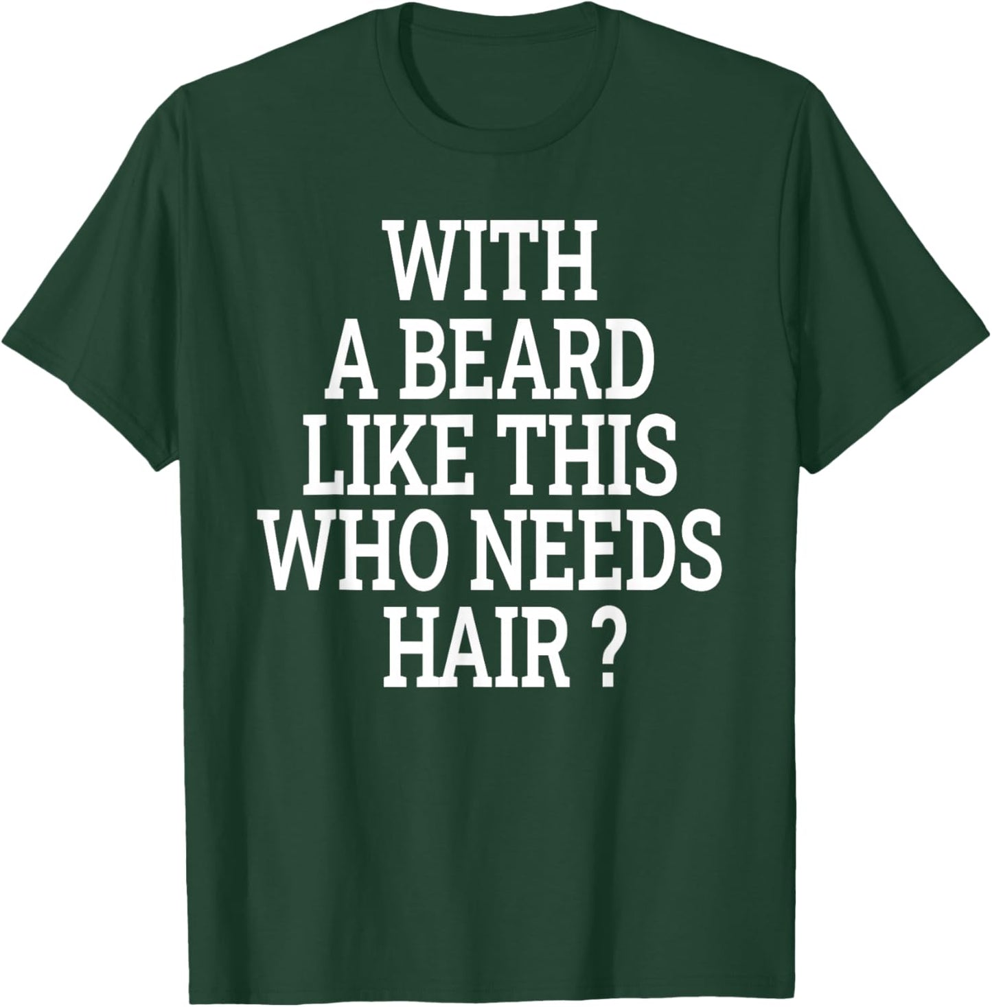 Beard Men With a beard like this who needs hair funny T-Shirt - T-Shirt | Forest