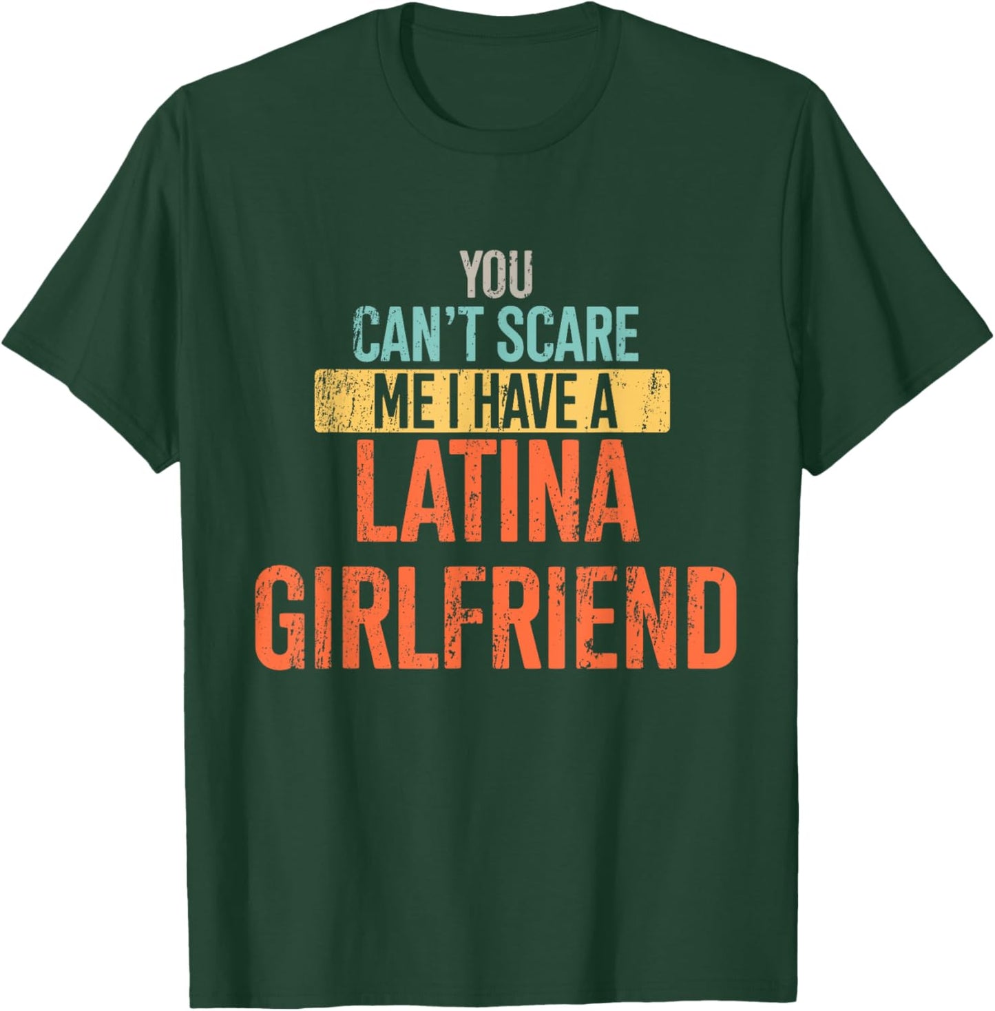 You Can't Scare Me I Have A Latina Girlfriend Funny Vintage T-Shirt - T-Shirt | Forest
