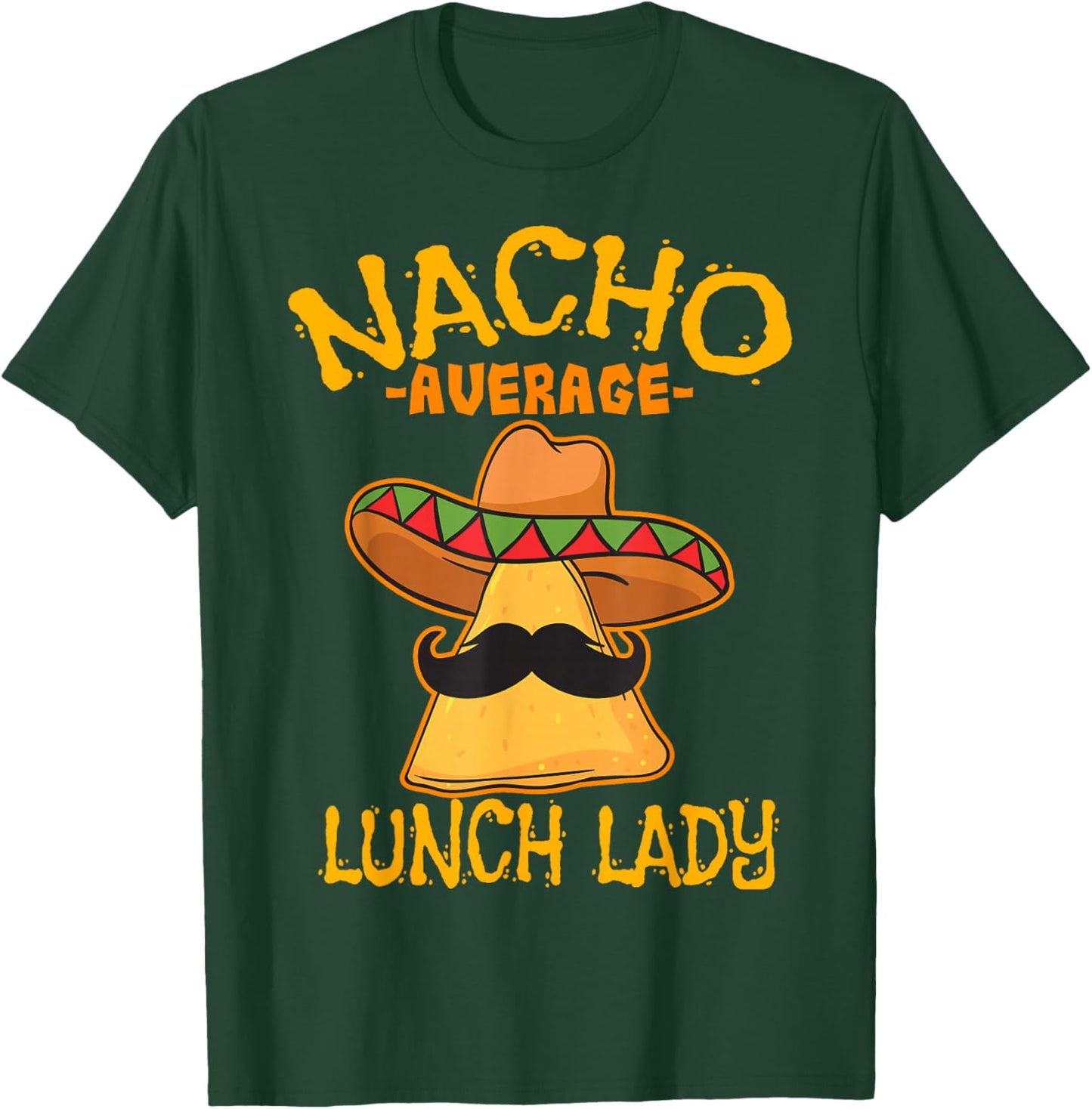 Nacho Average Lunch Lady Mexican Cook Cinco De Mayo Fiesta T-Shirt - T-Shirt | Forest