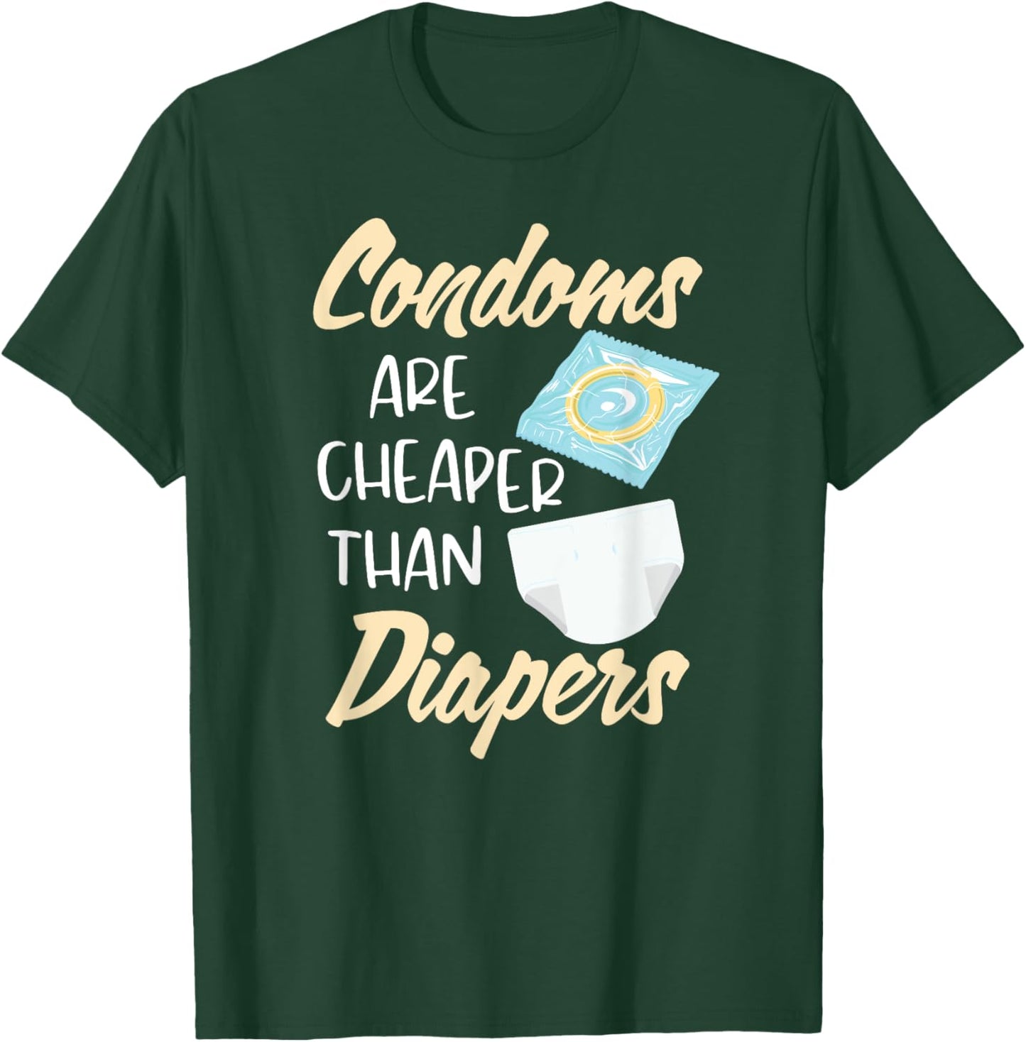 Condoms Are Cheaper Than Diapers Sex Ed Education Safe Fun T-Shirt - T-Shirt | Forest