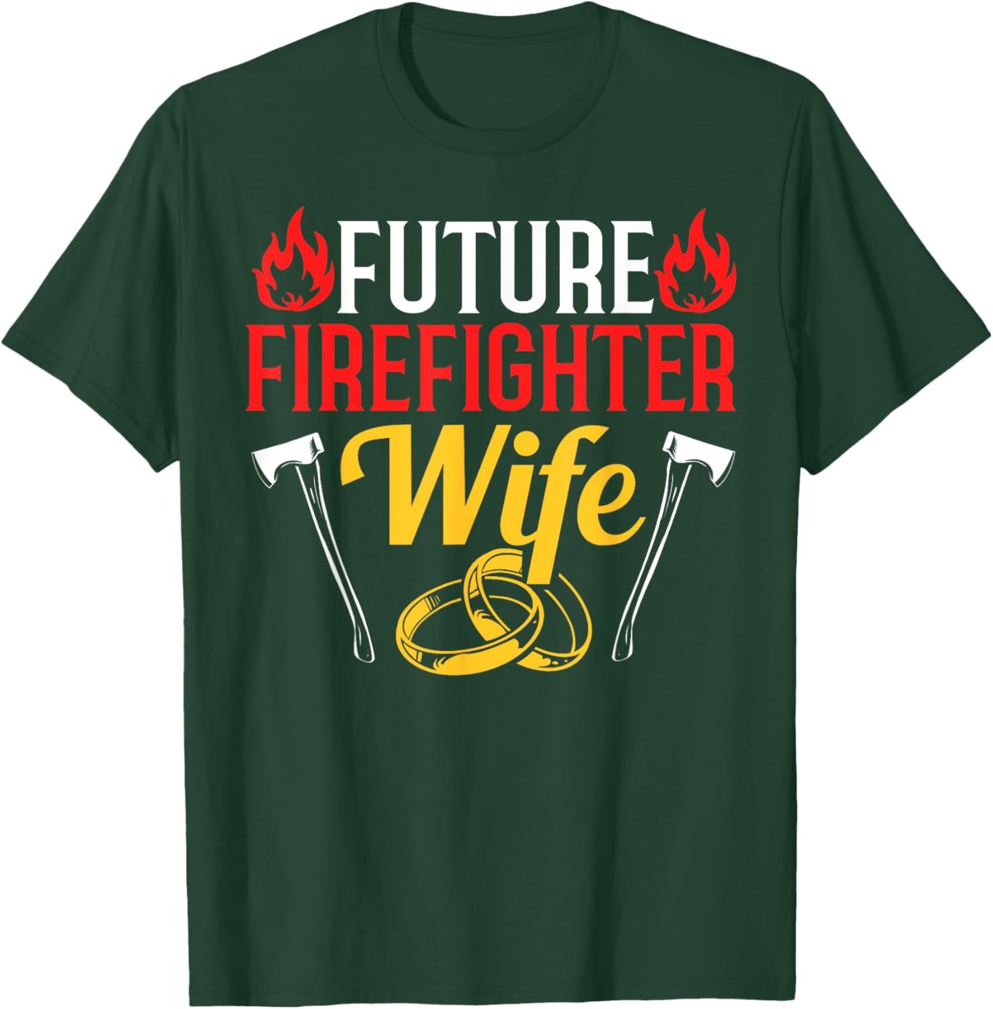 Engagement Firefighter Quote Future Firefighter Wife T-Shirt - T-Shirt | Forest