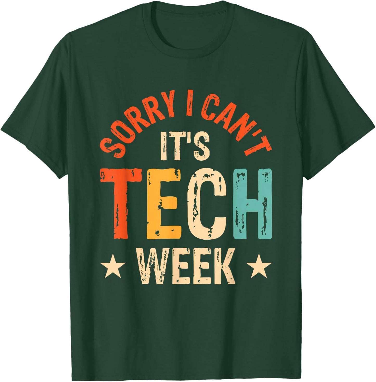 Sorry I Can't It's Tech Week T-Shirt - T-Shirt | Forest