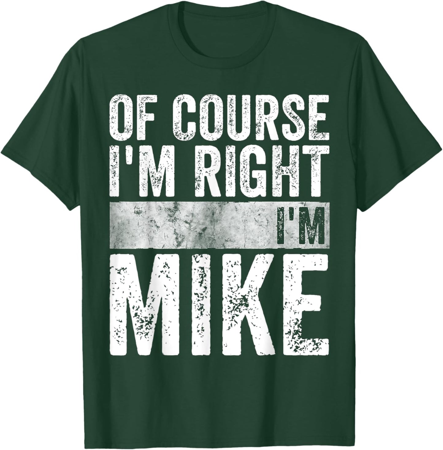 Funny Personalized Name Shirt Of Course I'm Right I'm Mike T-Shirt - T-Shirt | Forest
