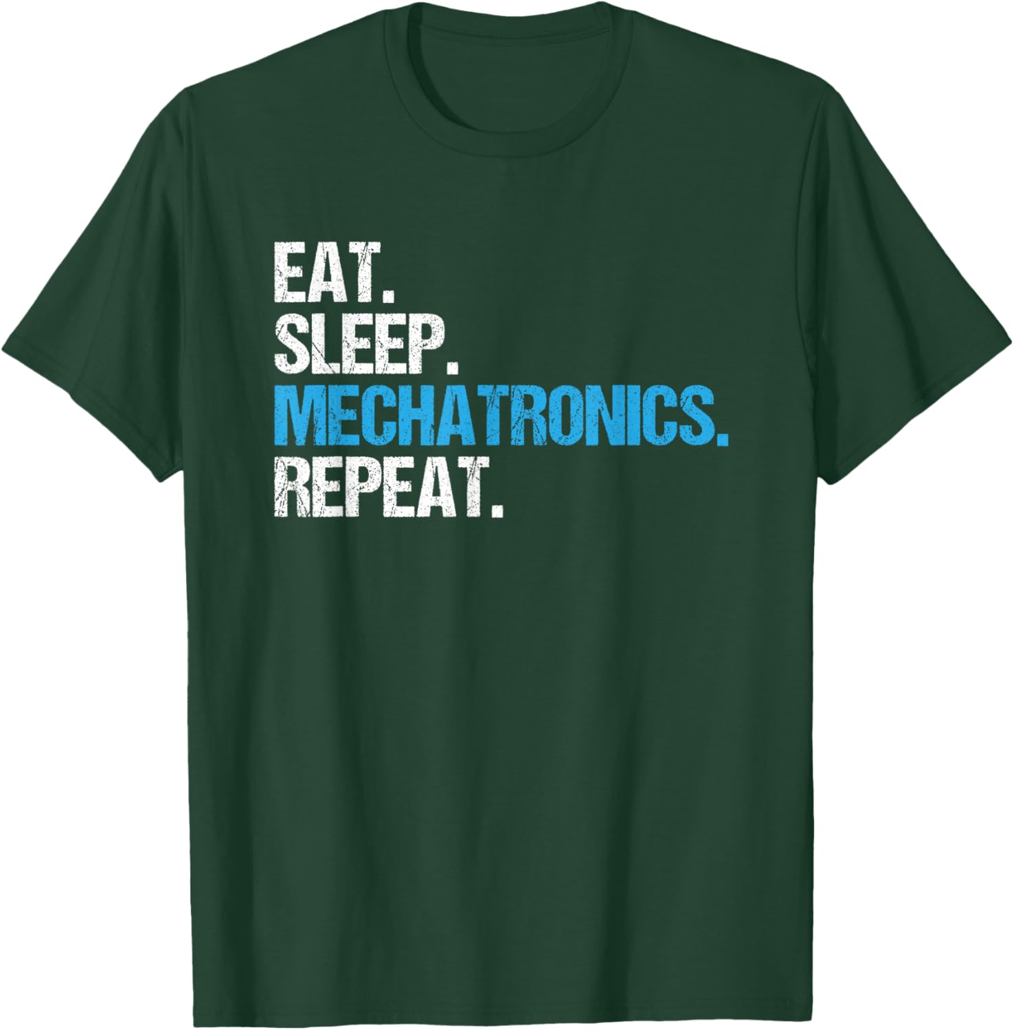 Eat Sleep Mechatronics Repeat Mechatronics Engineer T-Shirt - T-Shirt | Forest