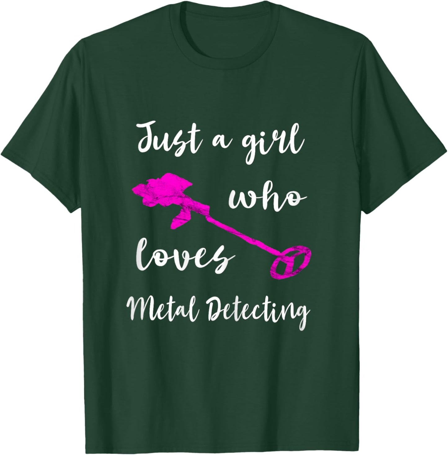 Just A Girl Who Loves Metal Detecting Detector Relic Hunting T-Shirt - T-Shirt | Forest