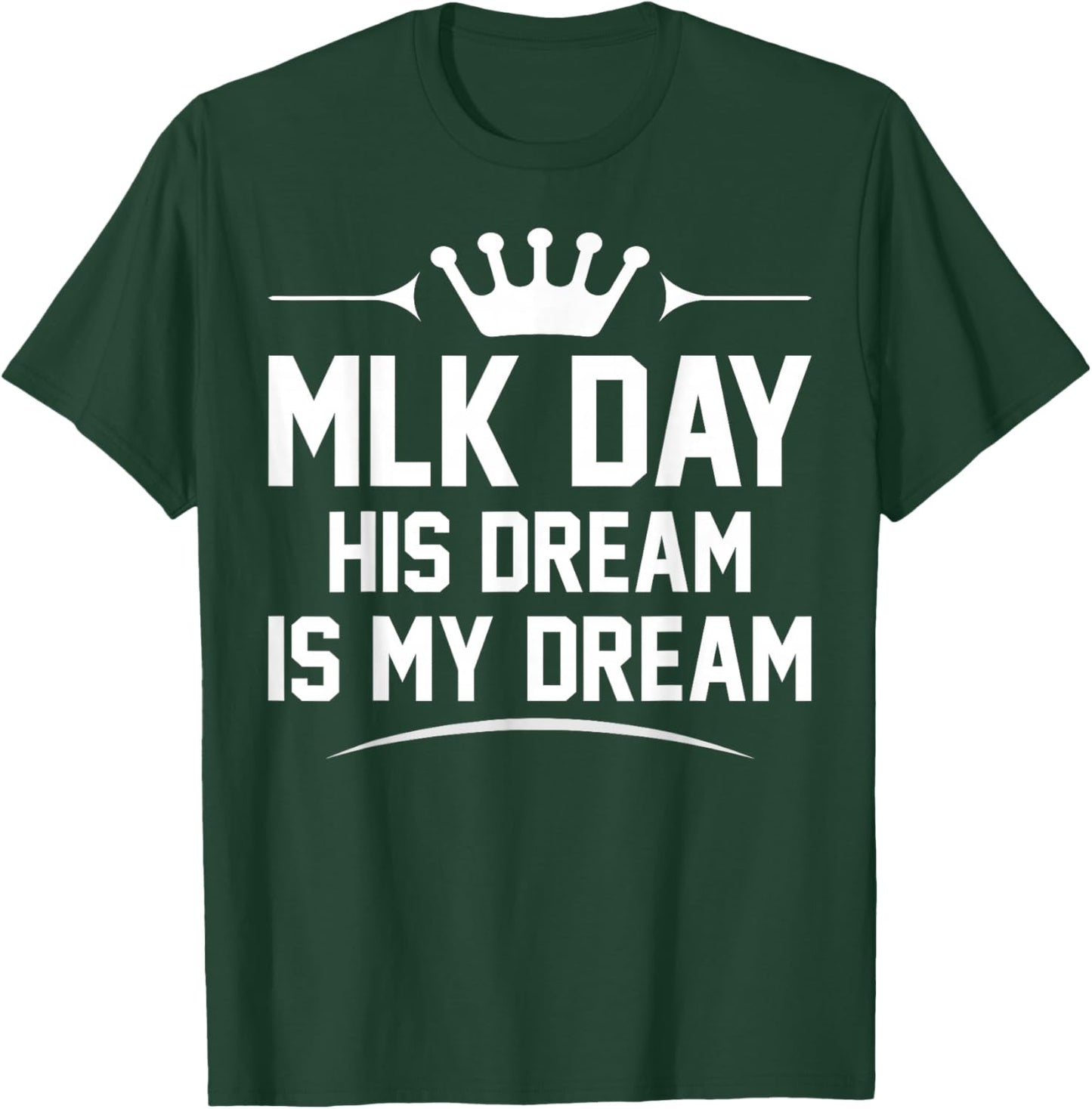 MLK Day Martin Luther King Jr. Day His Dream is My Dream T-Shirt - T-Shirt | Forest