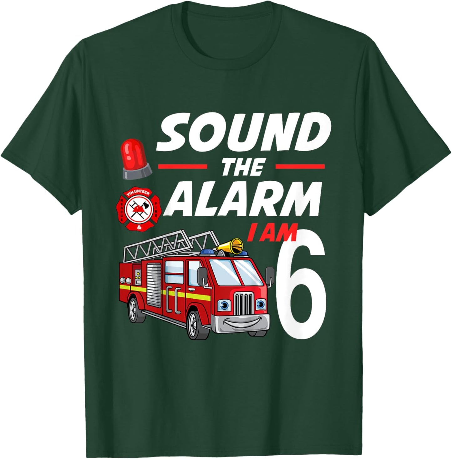 Sound The Alarm I Am 6 Year Old Firefighter Birthday T-Shirt - T-Shirt | Forest