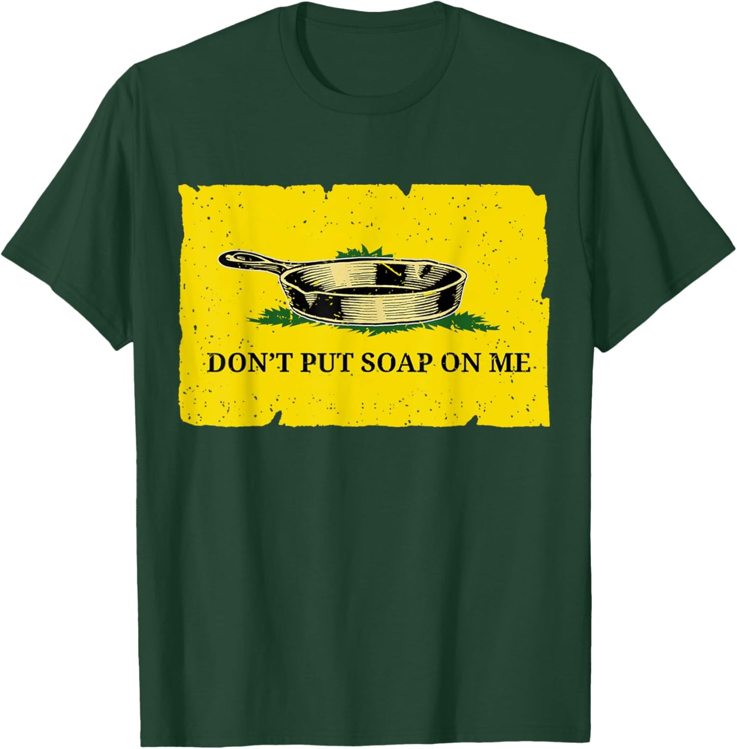 Don't Put Soap On Me T-Shirt - T-Shirt | Forest