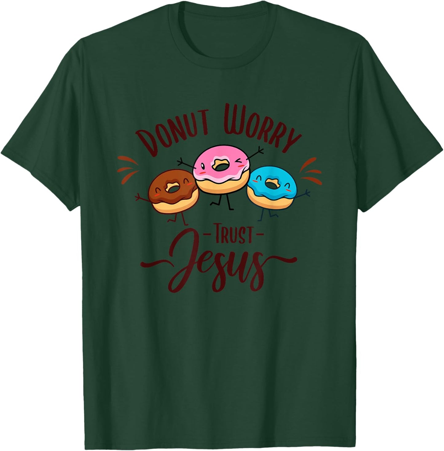 DONUT WORRY TRUST JESUS - Funny Christian Pun - Happy Donuts T-Shirt - T-Shirt | Forest