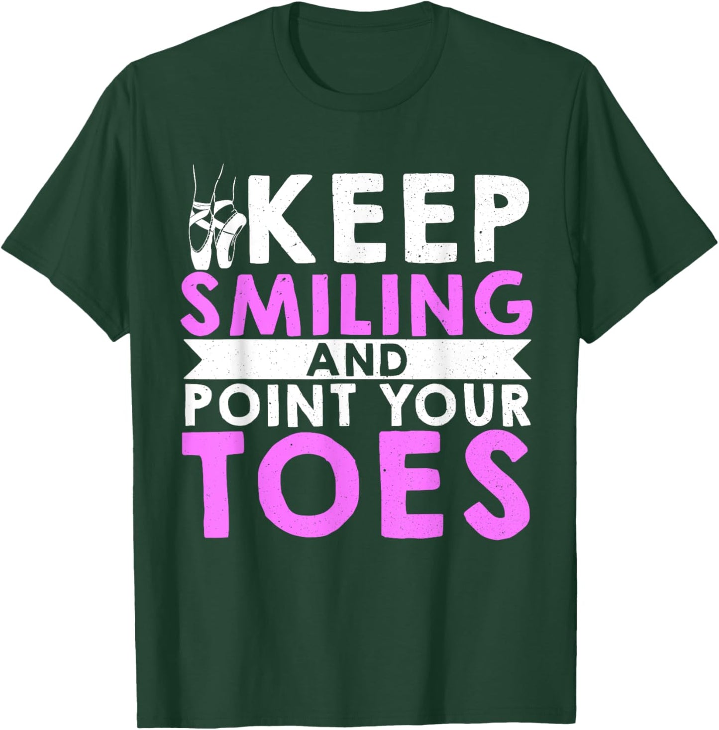 Ballet Dance Keep Smiling And Point Your Toes T-Shirt - T-Shirt | Forest