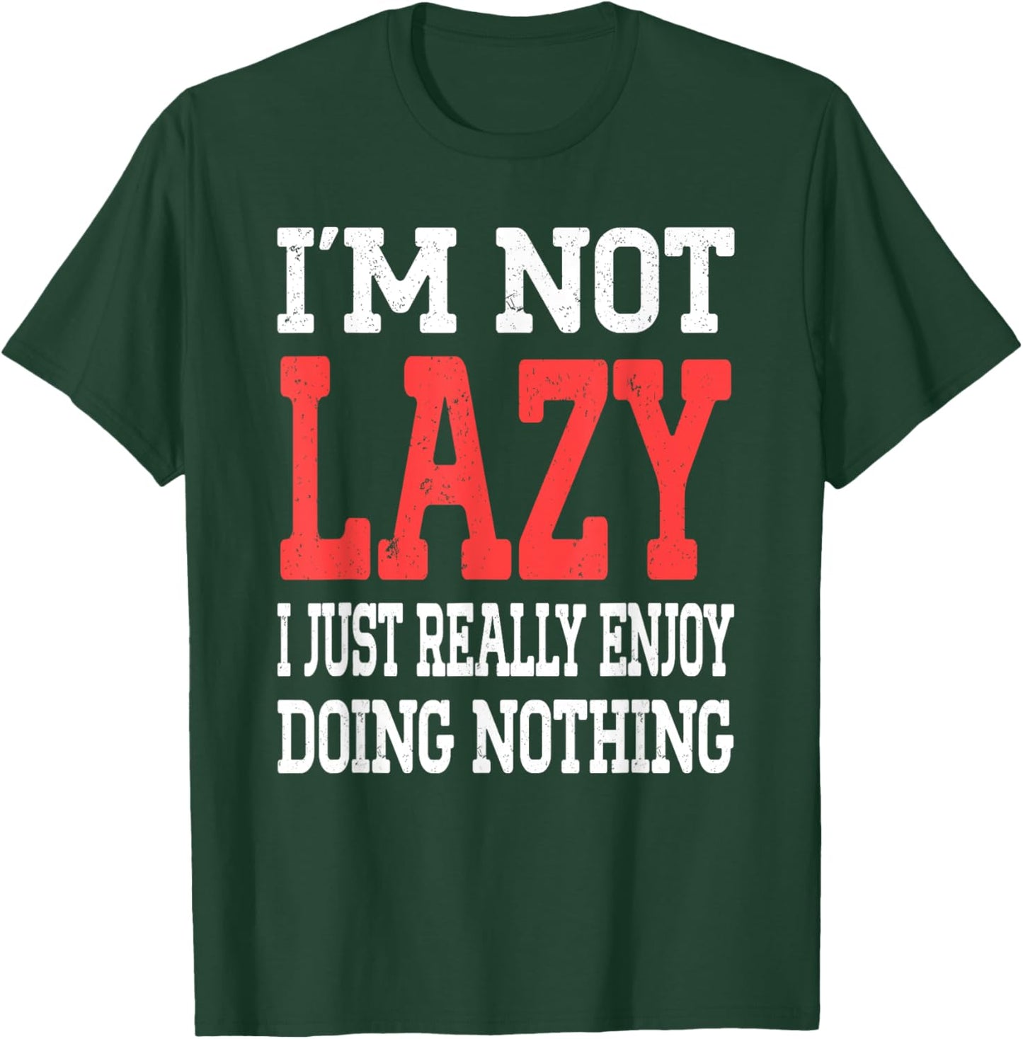 Funny Saying I'm Not Lazy I Just Really Enjoy Doing Nothing T-Shirt - T-Shirt | Forest