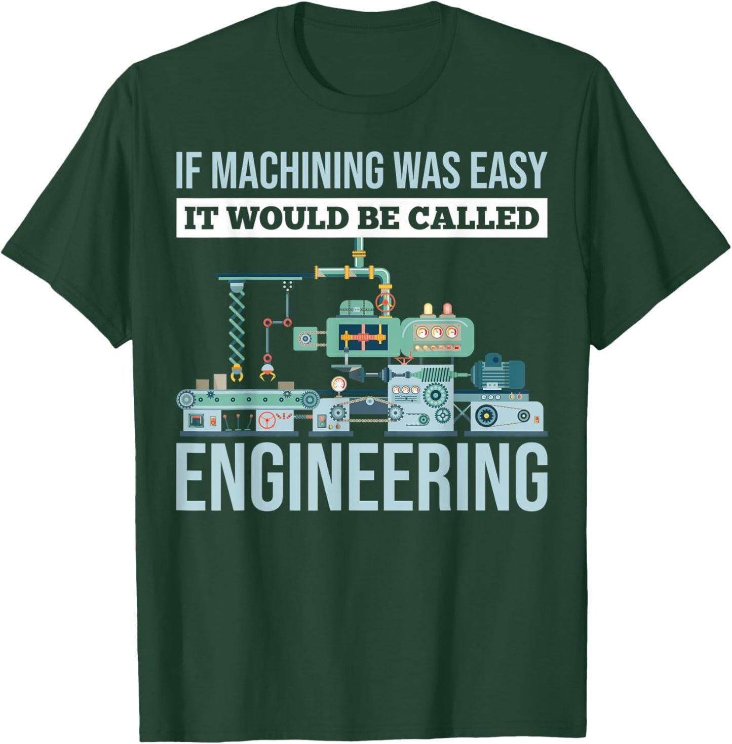 If Machining Was Easy It Would Be Called Engineering T-Shirt - T-Shirt | Forest