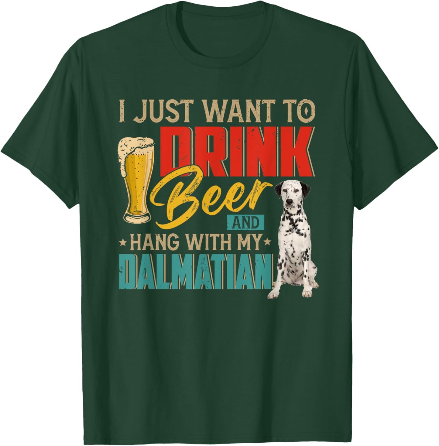 Vintage I Just Want To Drink Beer And Hang With My Dalmatian T-Shirt - T-Shirt | Forest