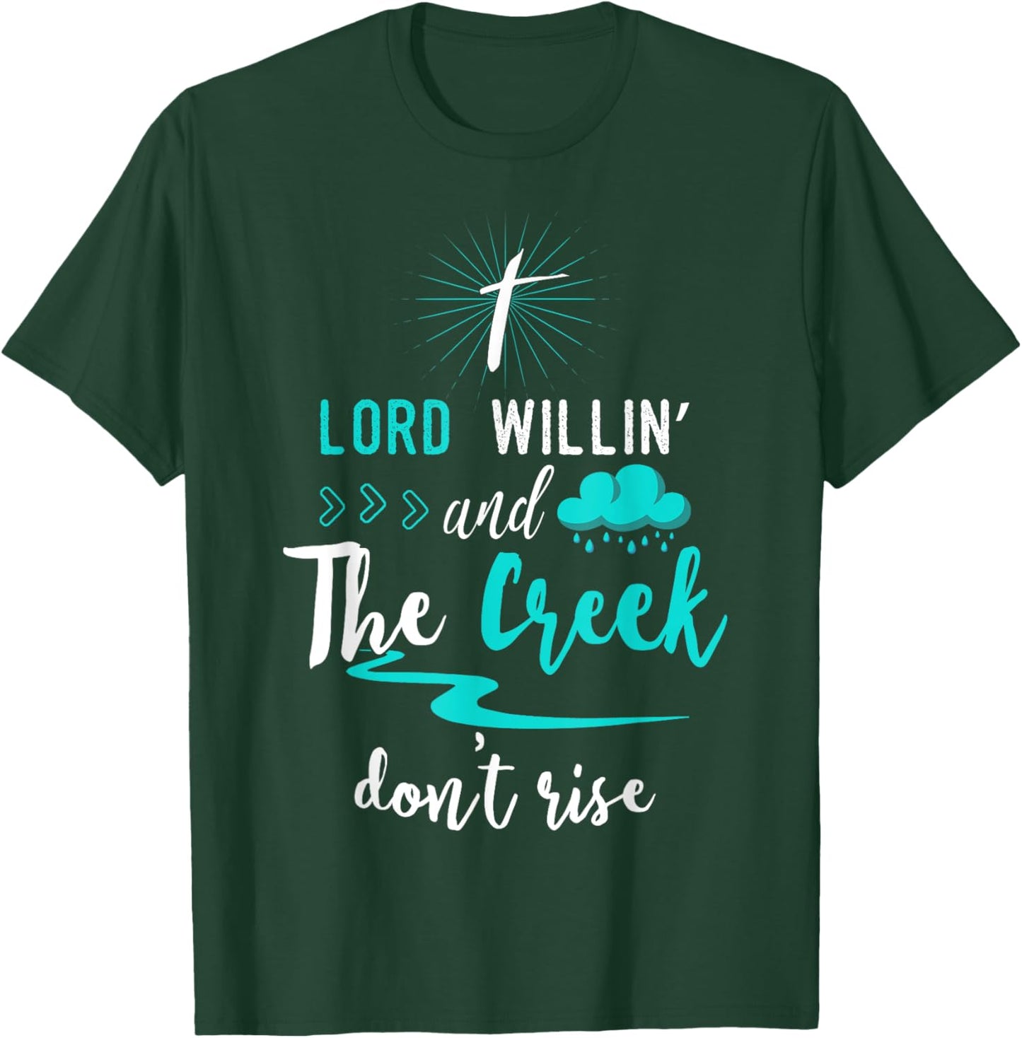 Funny Christian Gift Shirt Lord Willing Creek Don't Rise! T-Shirt - T-Shirt | Forest