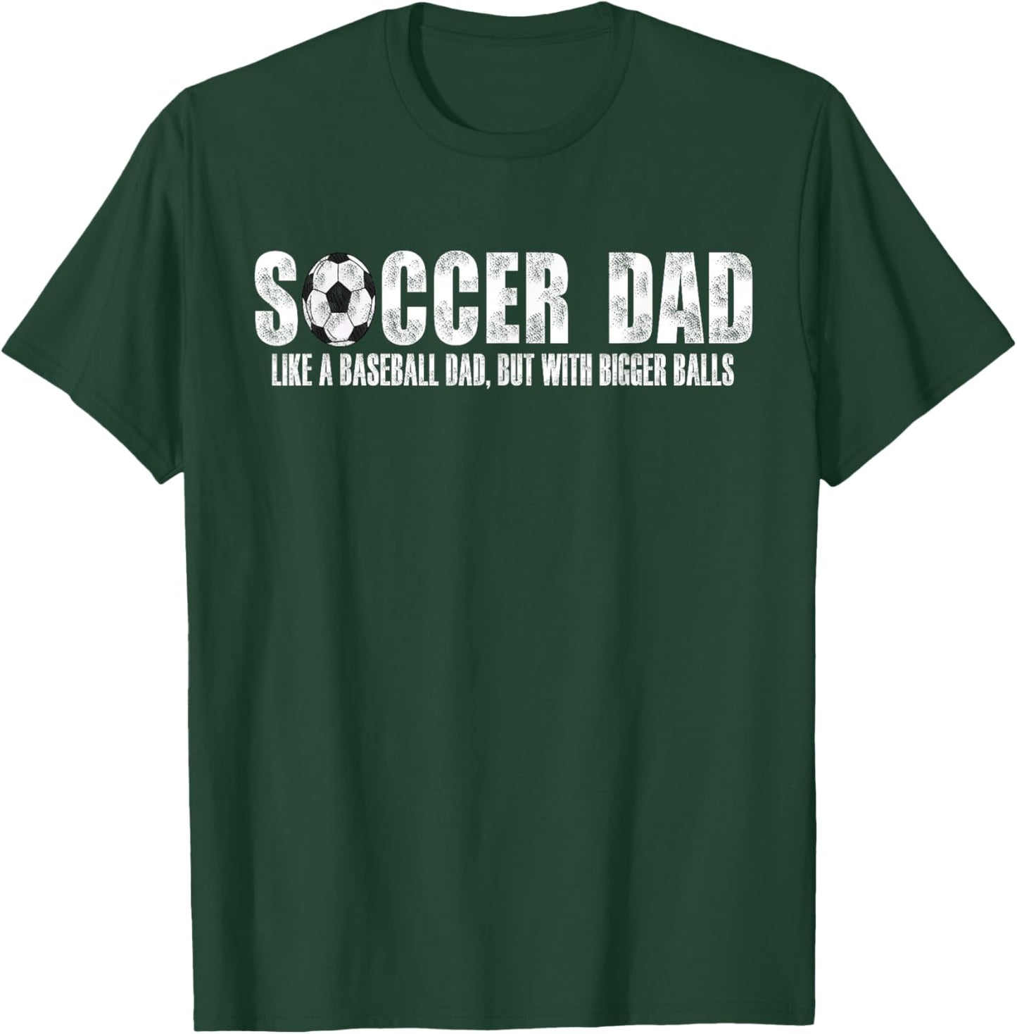 Soccer Dad Like A Baseball Dad But with Bigger Balls T-Shirt - T-Shirt | Forest