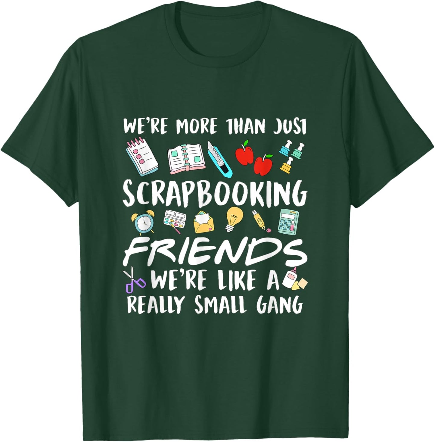 We're More Than Just Scrapbooking Friends Scrapbook Maker T-Shirt - T-Shirt | Forest