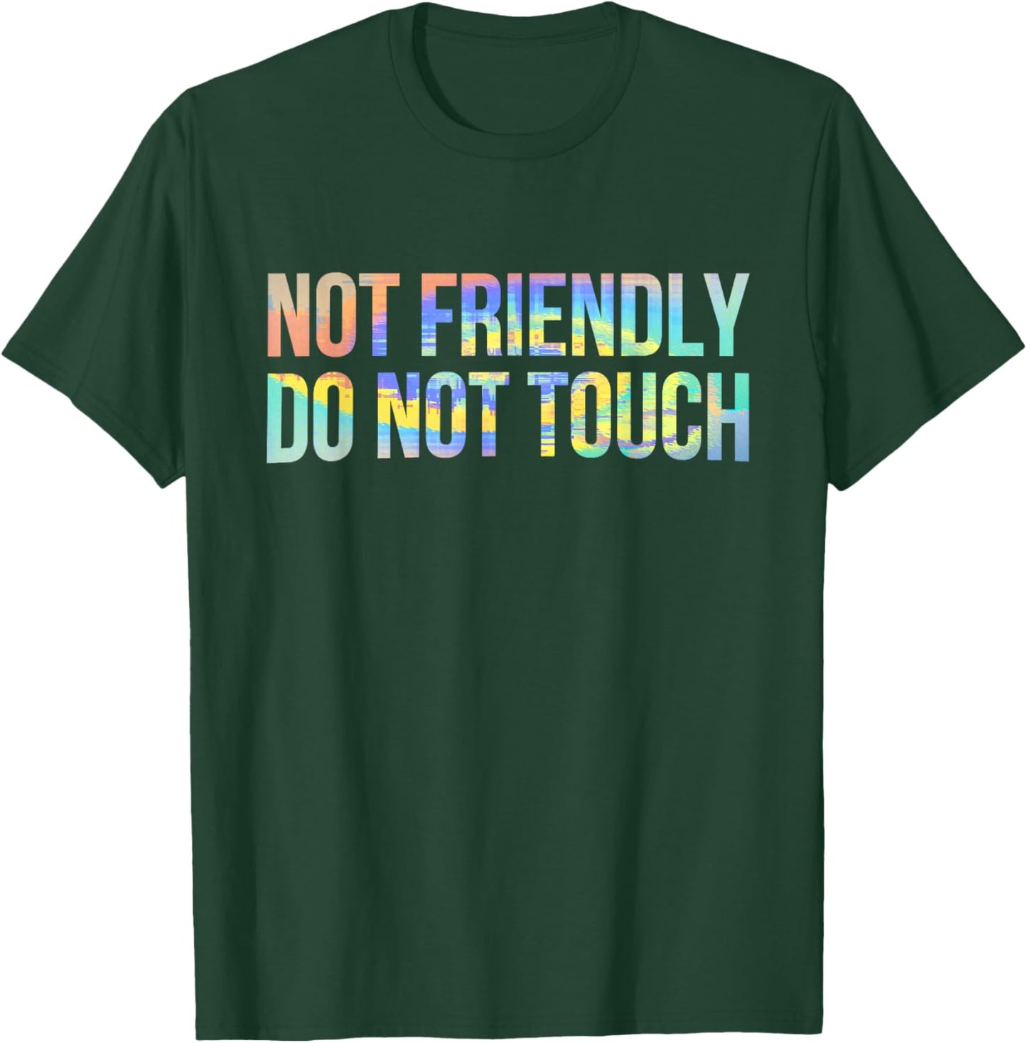 Not Friendly Do Not Touch Funny Sarcastic Tie-Dye T-Shirt - T-Shirt | Forest