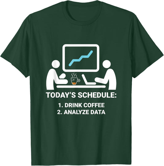 Data Analyst Today's Schedule Coffee Data Science Analyst T-Shirt - T-Shirt | Forest