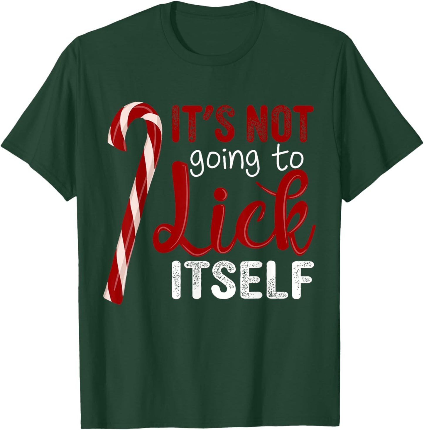 It's Not Going To Lick Itself Funny Christmas Candy Cane T-Shirt - T-Shirt | Forest