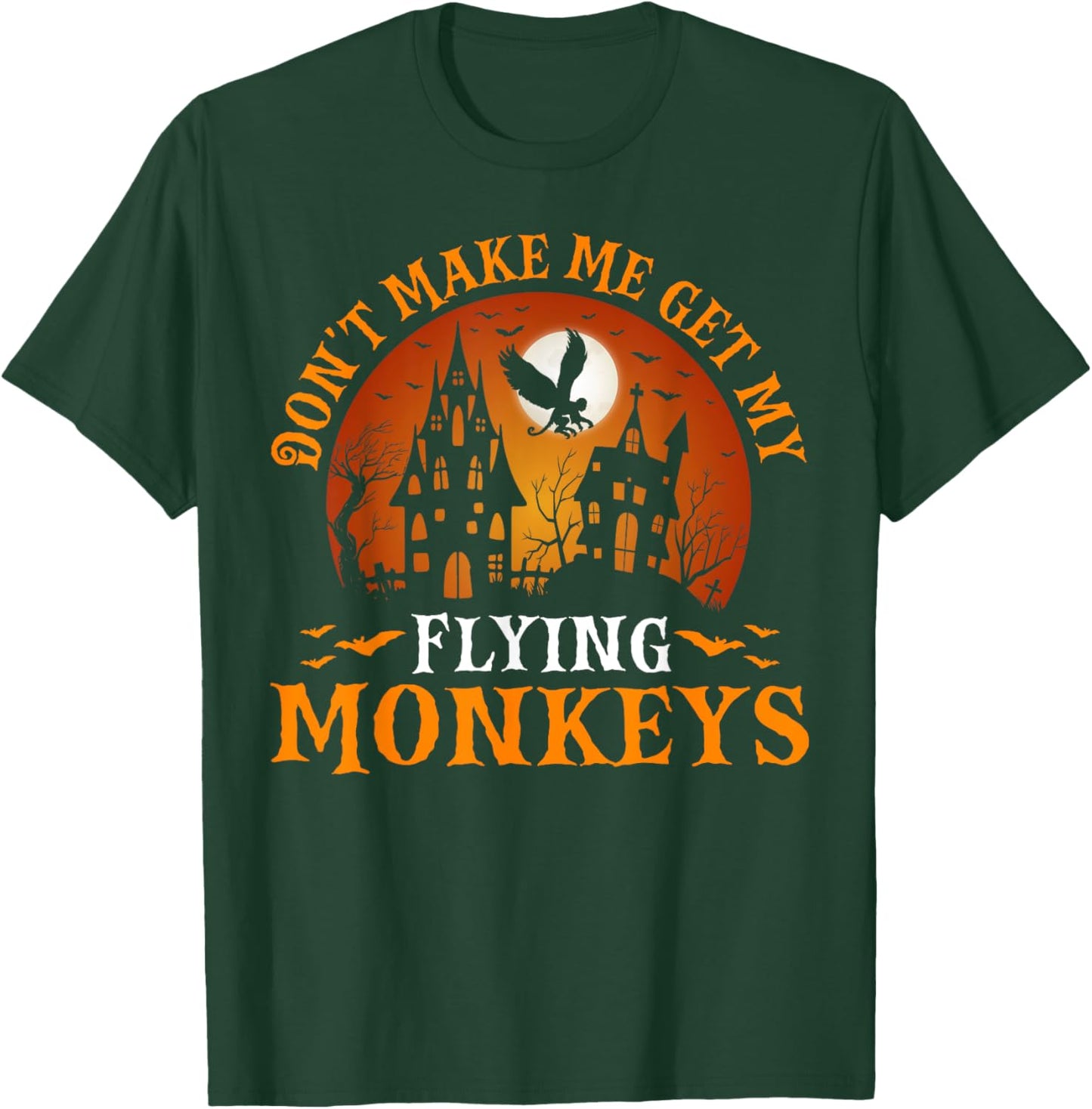 Don't Make Me Get My Flying Monkeys T-Shirt - T-Shirt | Forest