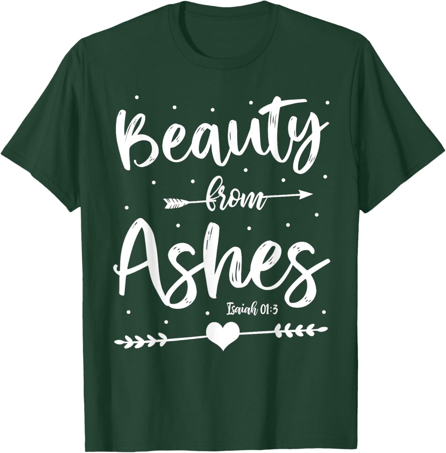 Cute Christian Bible Verse Quote Beauty From Ashes T-Shirt - T-Shirt | Forest