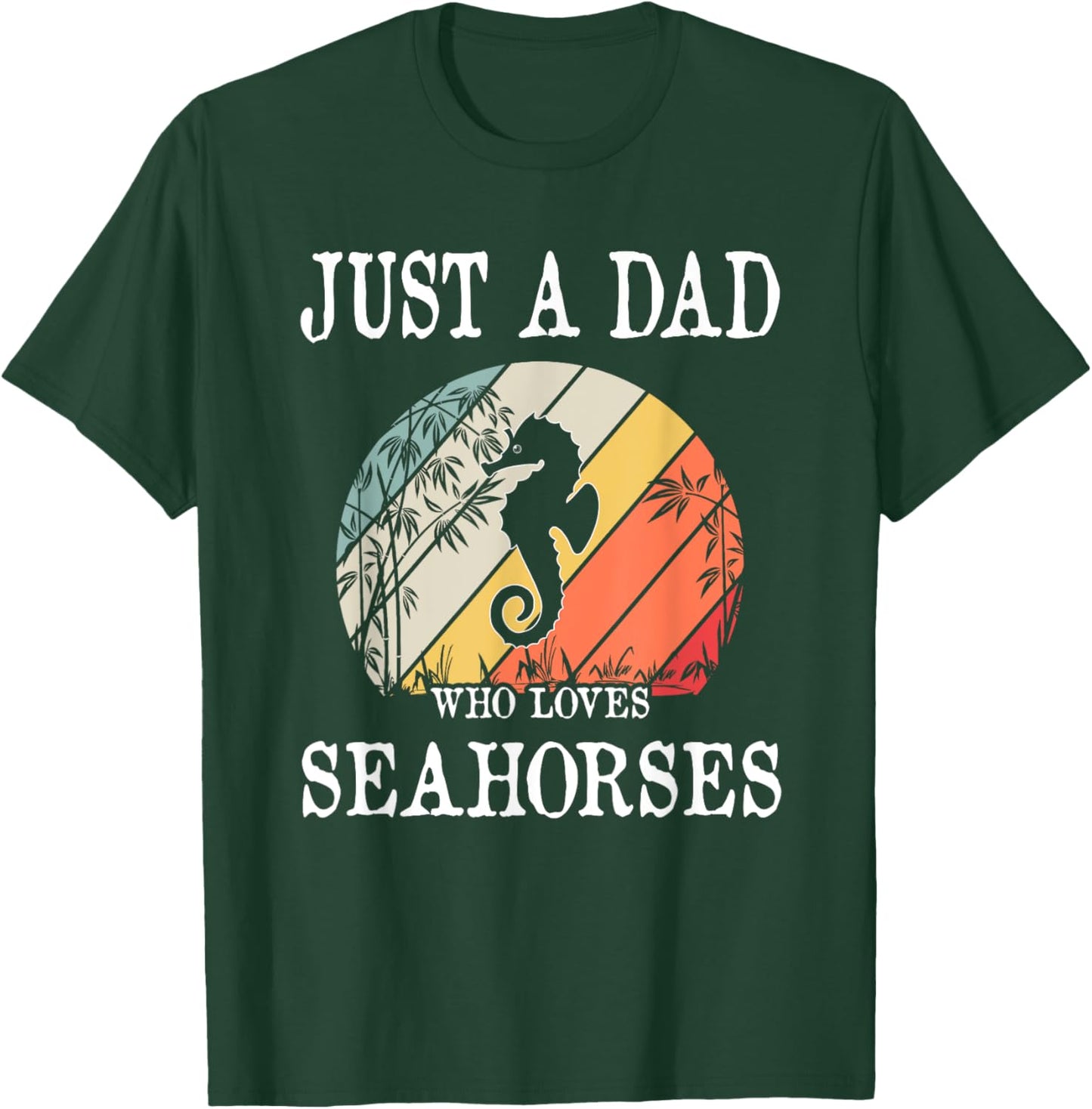 Just A DAD Who Loves Seahorses T-Shirt - T-Shirt | Forest