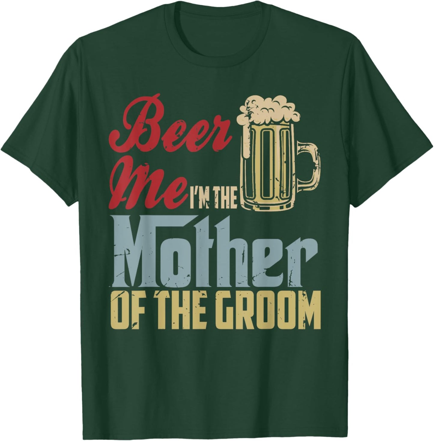 Beer Me I'm The Mother Of The Groom Mother's Day Wedding T-Shirt - T-Shirt | Forest