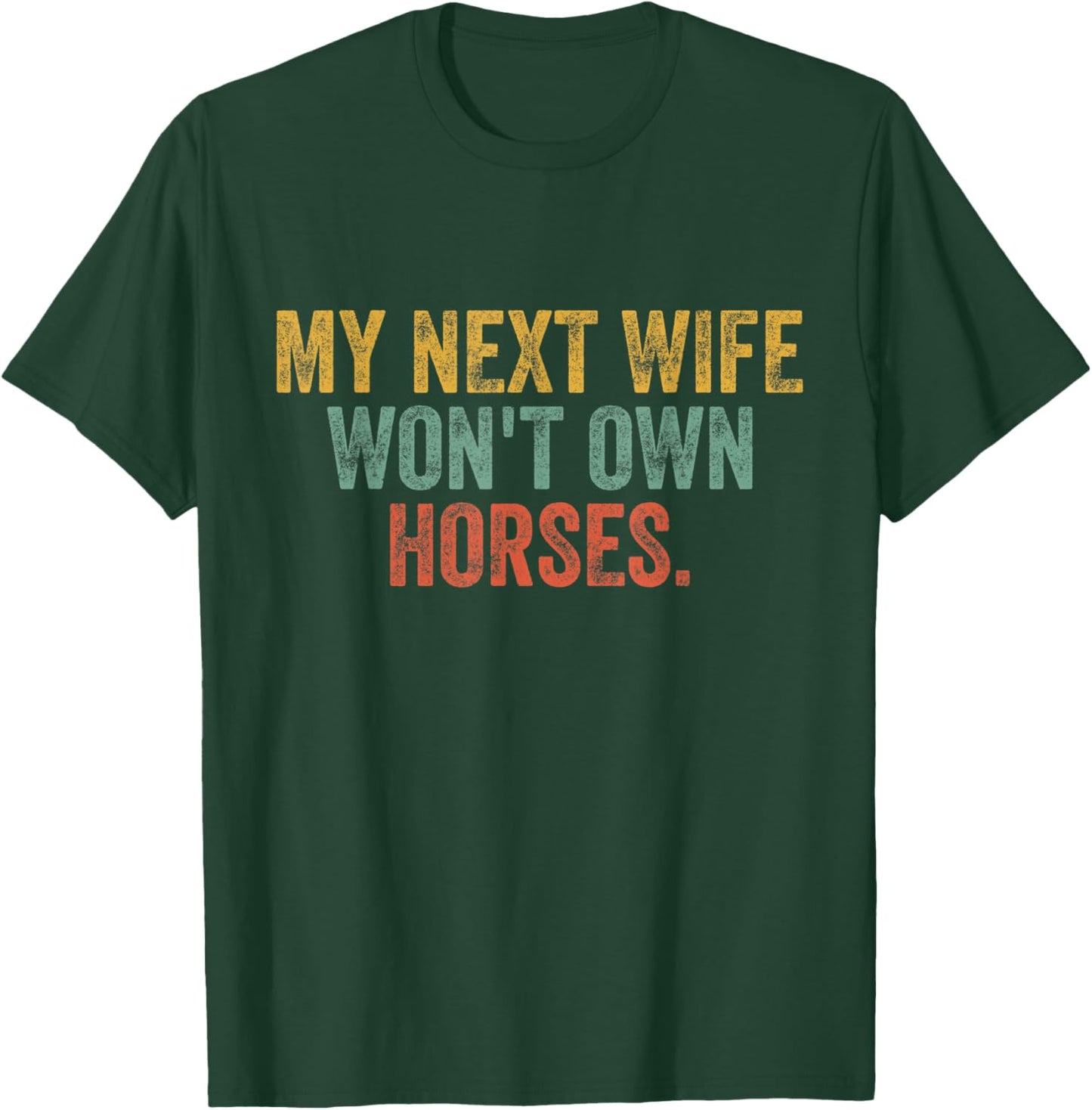 My Next Wife Won't Own Horses Funny Vintage T-Shirt - T-Shirt | Forest