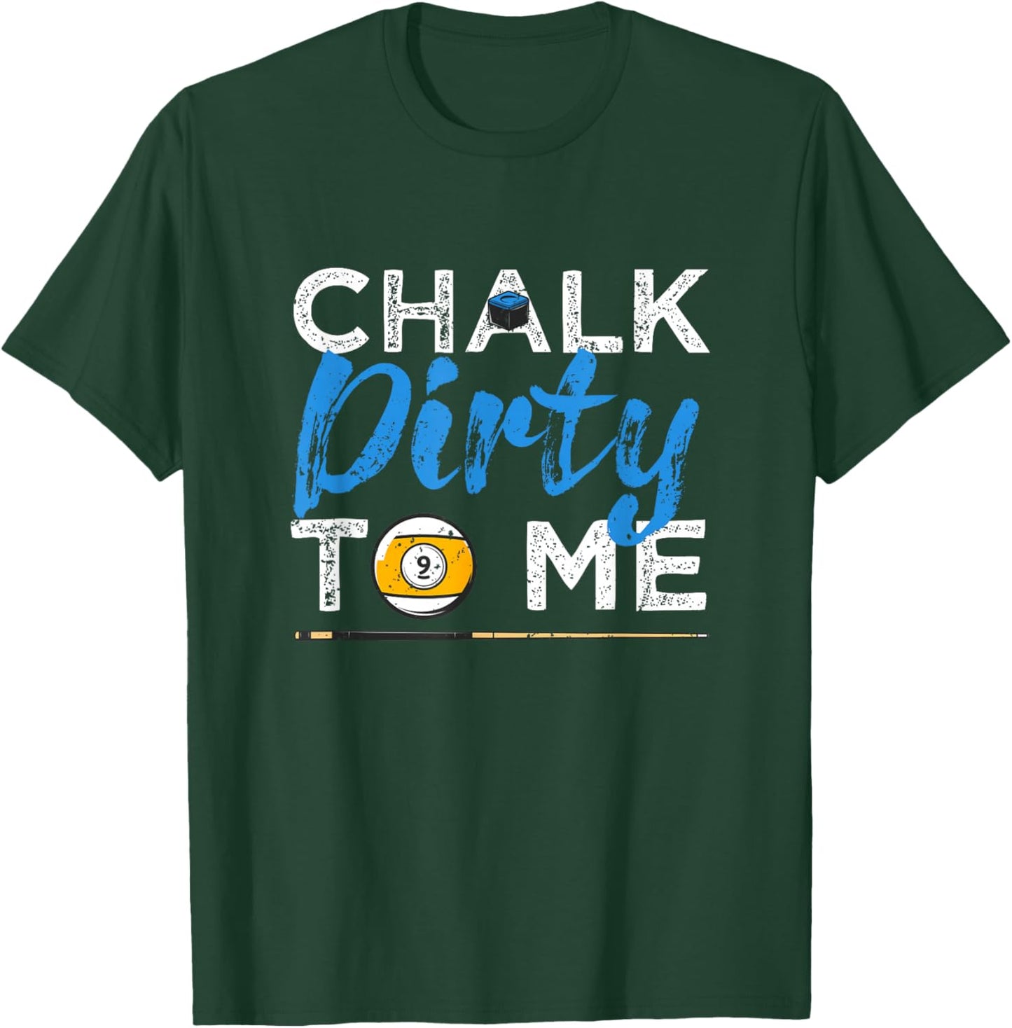 Chalk Dirty To Me Funny Pool Player 8-Ball Billard Lover T-Shirt - T-Shirt | Forest