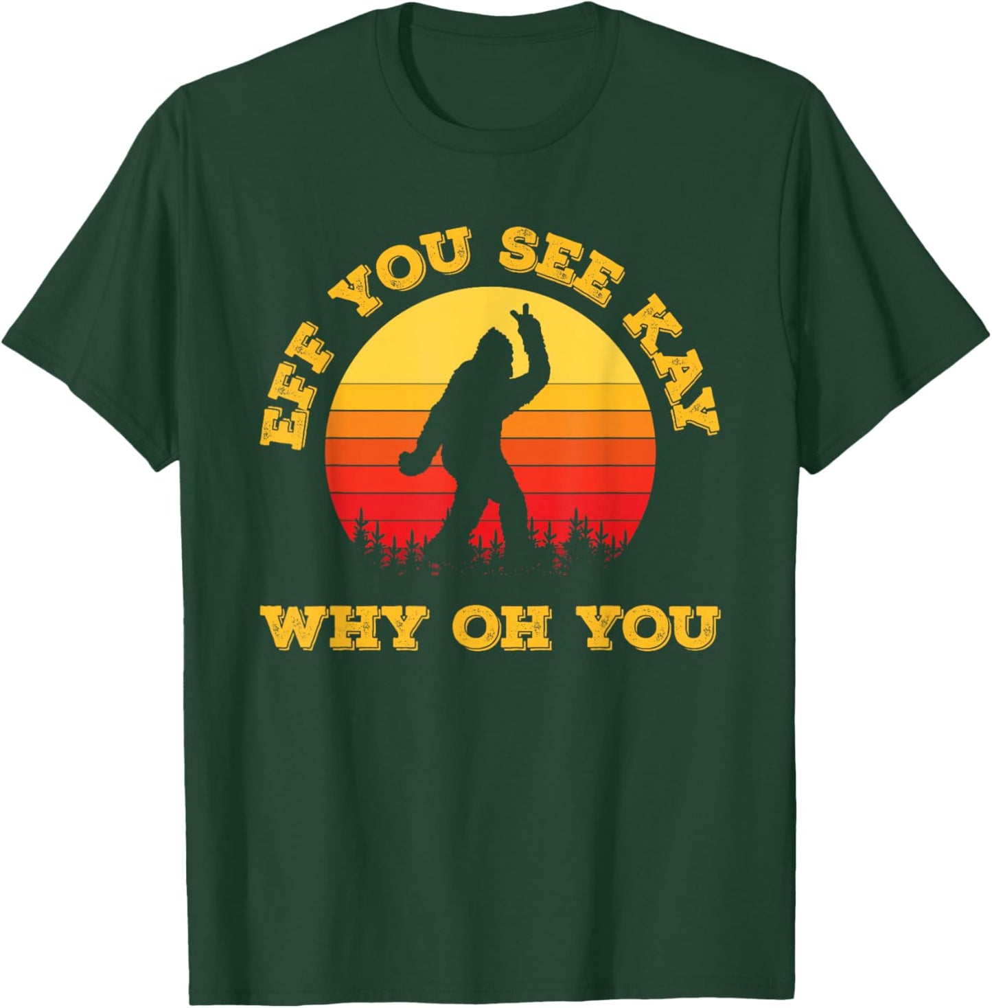 Vintage Eff You See Kay Why Oh You Bigfoot Funny Sarcasm Men T-Shirt - T-Shirt | Forest
