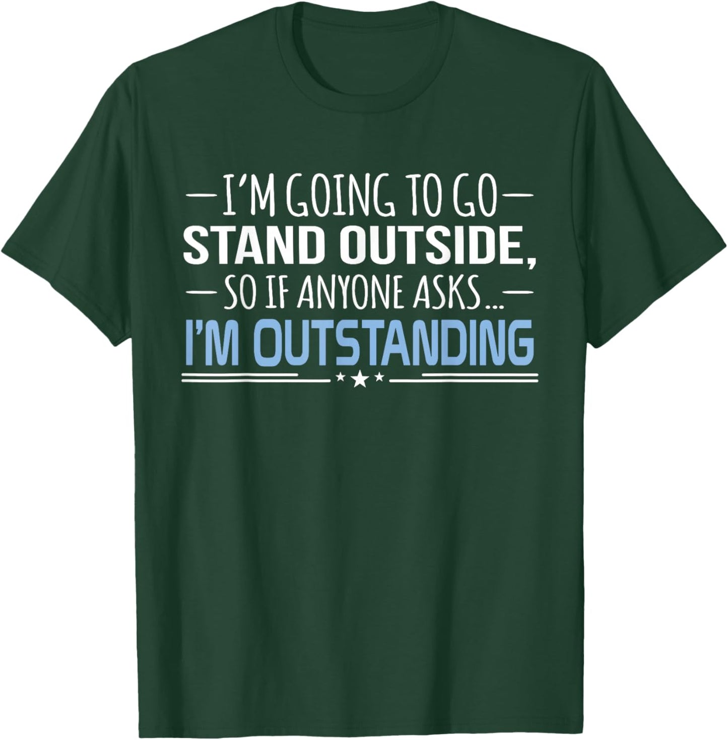 I'm Outstanding Funny Sarcasm Graphic T-Shirt - T-Shirt | Forest