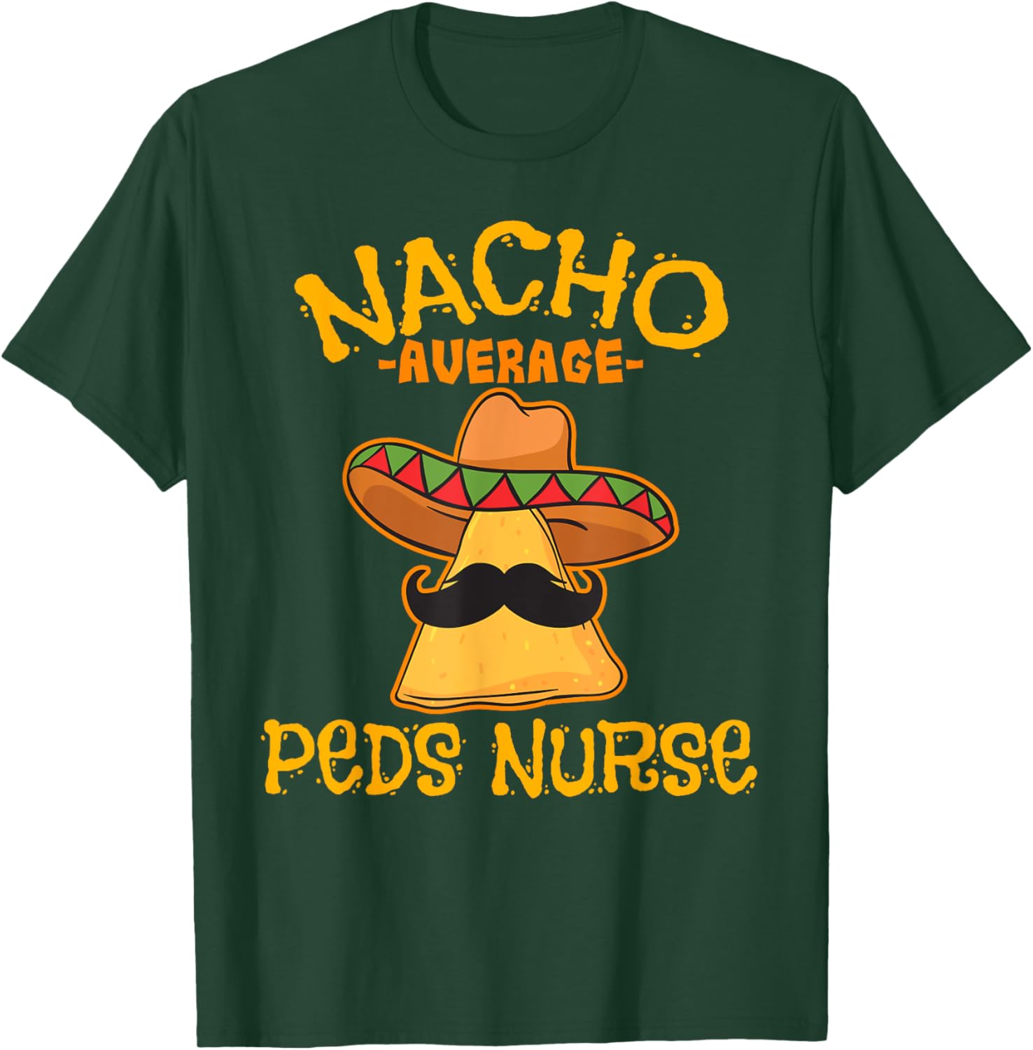 Nacho Average PEDS Nurse Cinco De Mayo Mexican Pediatric T-Shirt - T-Shirt | Forest