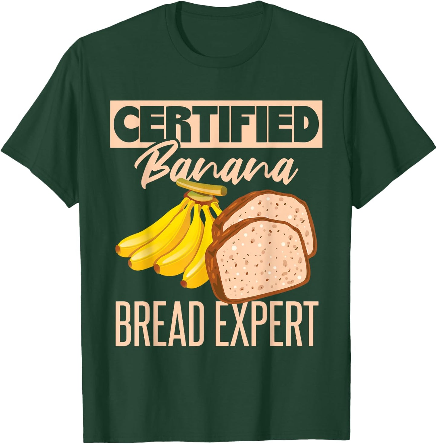 Certified Banana Bread Expert T-Shirt - T-Shirt | Forest