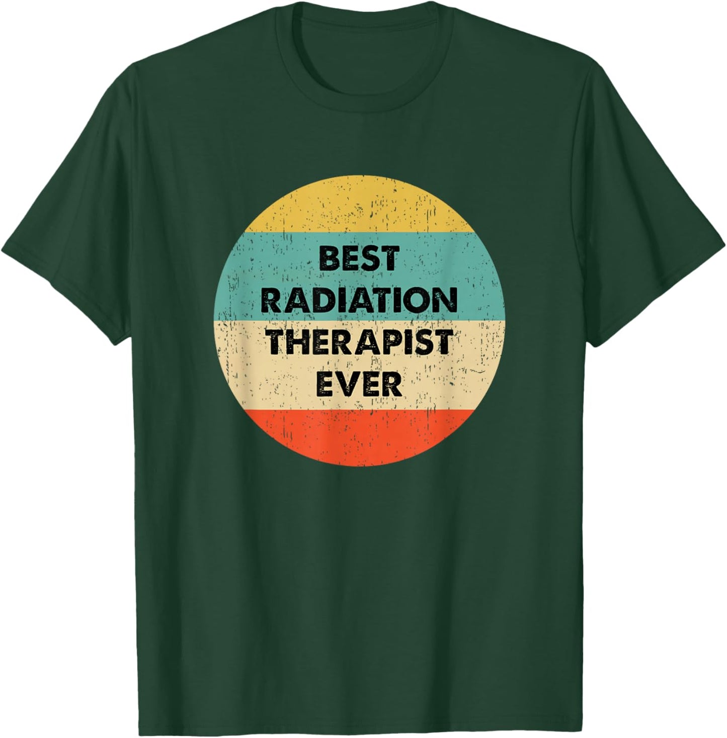 Radiation Therapist Shirt | Best Radiation Therapist Ever T-Shirt - T-Shirt | Forest