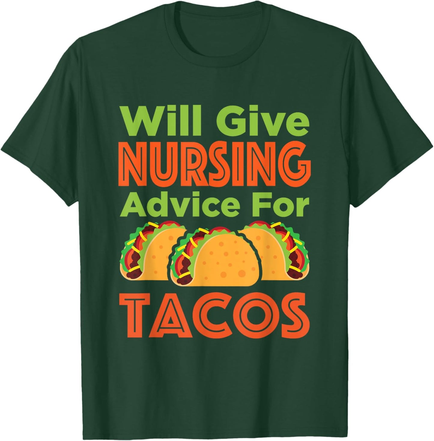 Will Give Nursing Advice for Tacos Funny Nurse RN LPN T-Shirt - T-Shirt | Forest