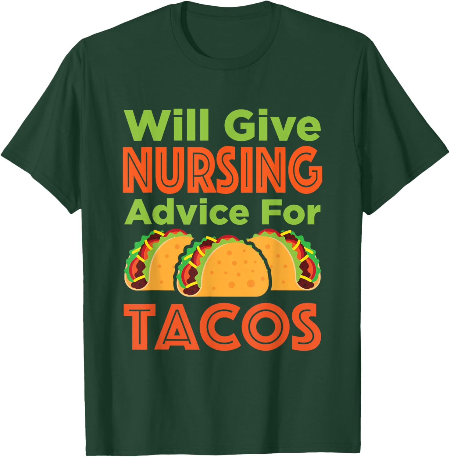 Will Give Nursing Advice for Tacos Funny Nurse RN LPN T-Shirt - T-Shirt | Forest